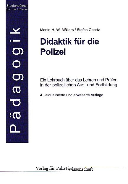 Didaktik für die Polizei. Ein Lehrbuch über das Lehren und Prüfen in der polizeilichen Aus- und Fortbildung