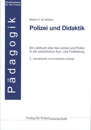 Polizei und Didaktik: Ein Lehrbuch über das Lehren und Prüfen in der polizeilichen Aus- und Fortbildung