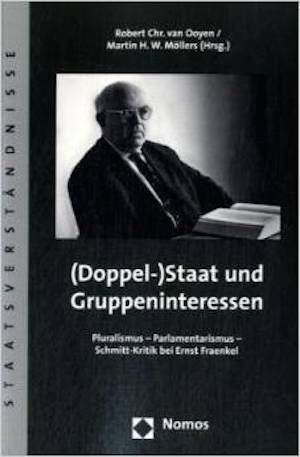 (Doppel-)Staat und Gruppeninteressen: Pluralismus – Parlamentarismus – Schmitt-Kritik bei Ernst Fraenkel